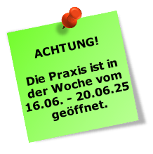 ACHTUNG!

Die Praxis ist in der Woche vom 16.06. - 20.06.25 geöffnet. 

